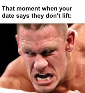 That moment when your date says they don't lift