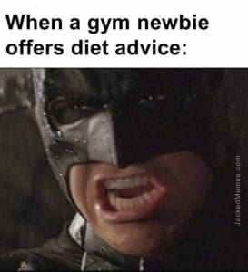 When a gym newbie offers diet advice