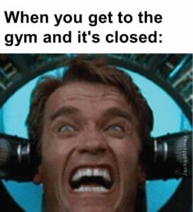 When you get to the gym and it's closed