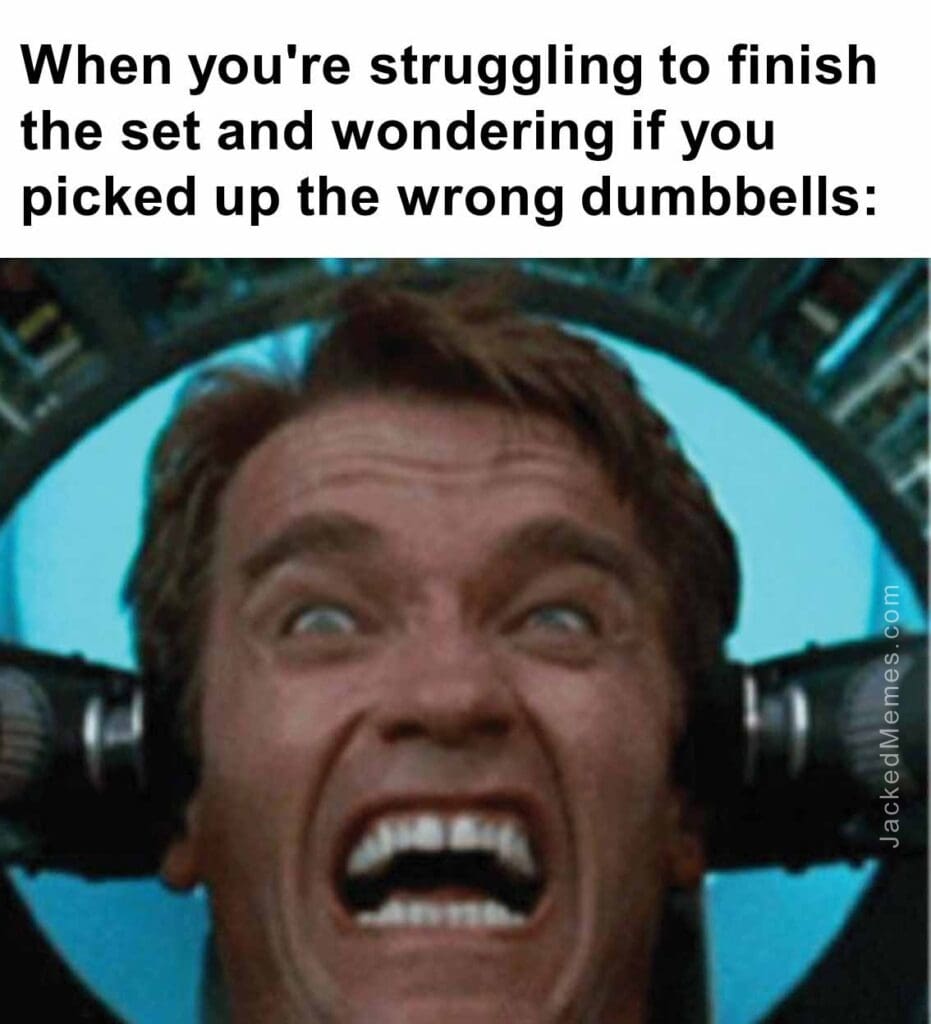 When you're struggling to finish the set and wondering if you picked up the wrong dumbbells