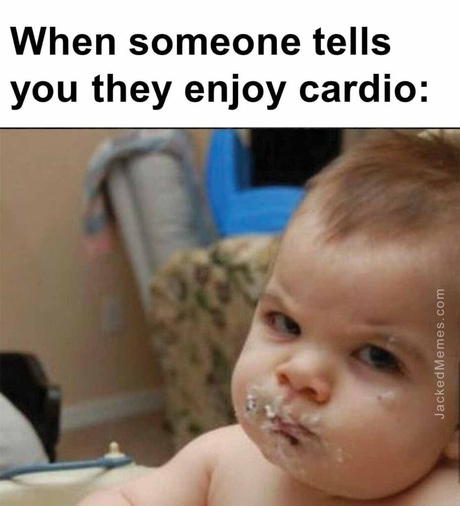 When someone tells you they enjoy cardio