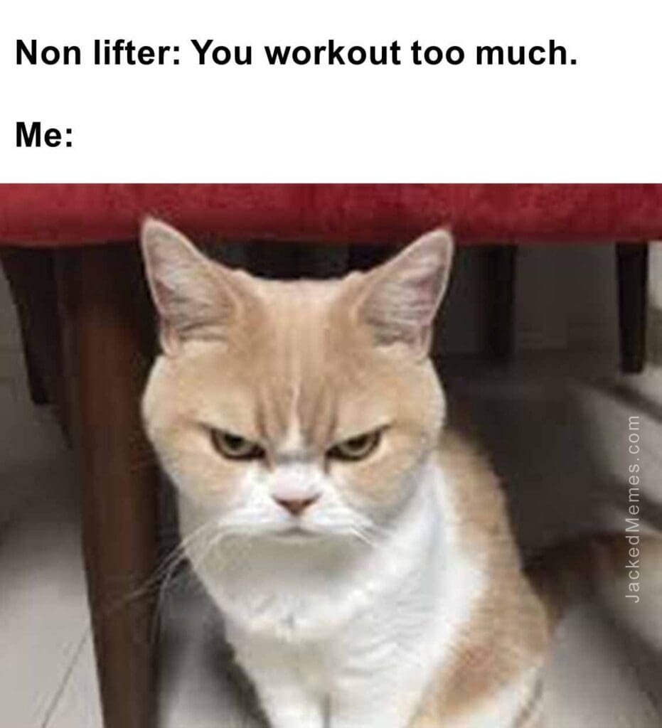 Non lifter you workout too much.  me