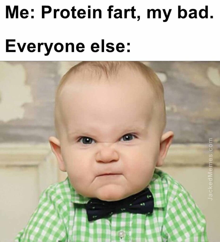 Me protein fart, my bad.  everyone else