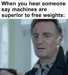 When you hear someone say machines are superior to free weights