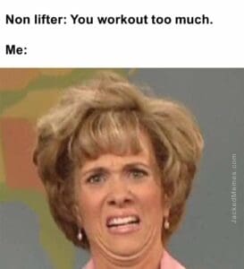 Non lifter you workout too much.  me