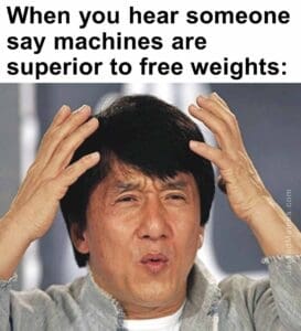 When you hear someone say machines are superior to free weights