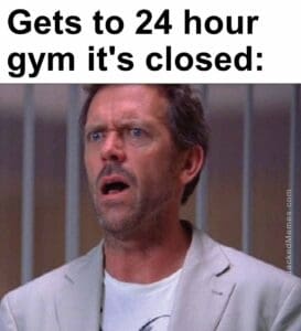 Gets to 24 hour gym it's closed