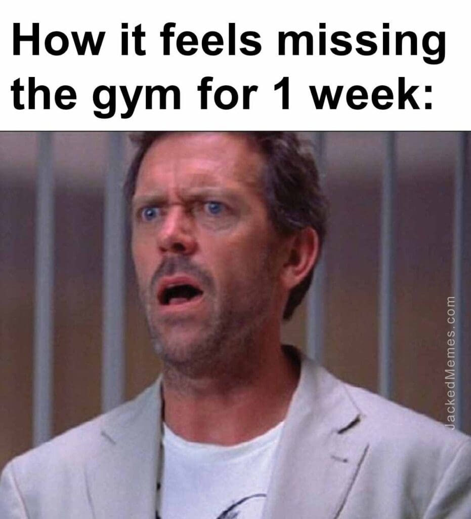 How it feels missing the gym for 1 week