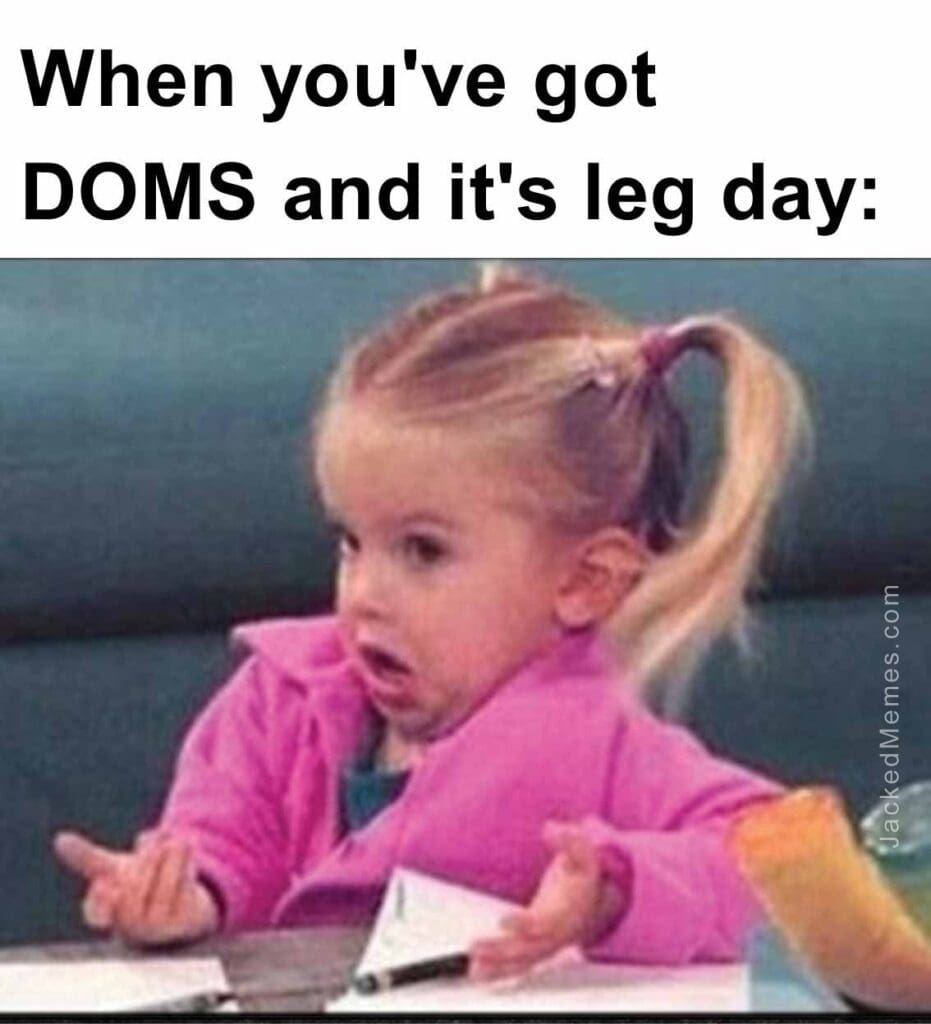 When you've got doms and it's leg day