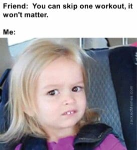 Friend  you can skip one workout