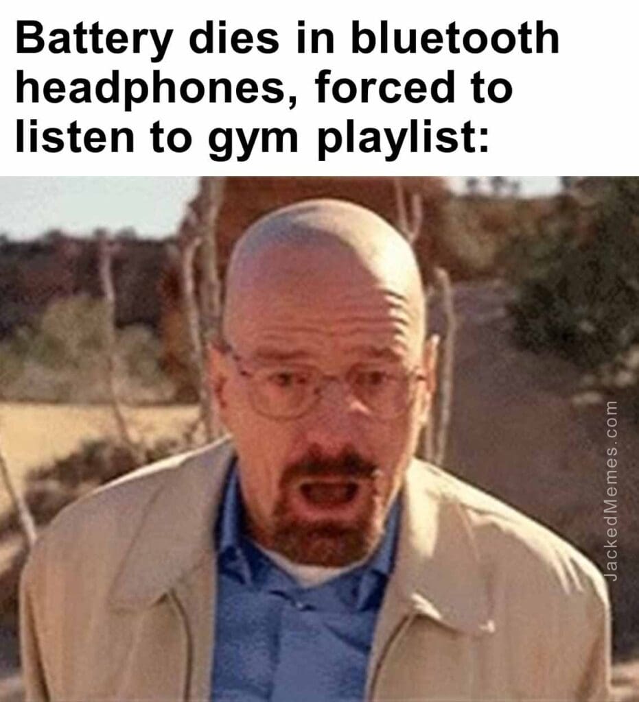 Battery dies in bluetooth headphones, forced to listen to gym playlist