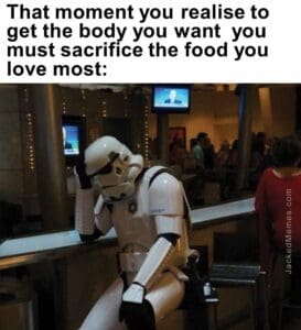 That moment you realise to get the body you want  you must sacrifice the food you love most