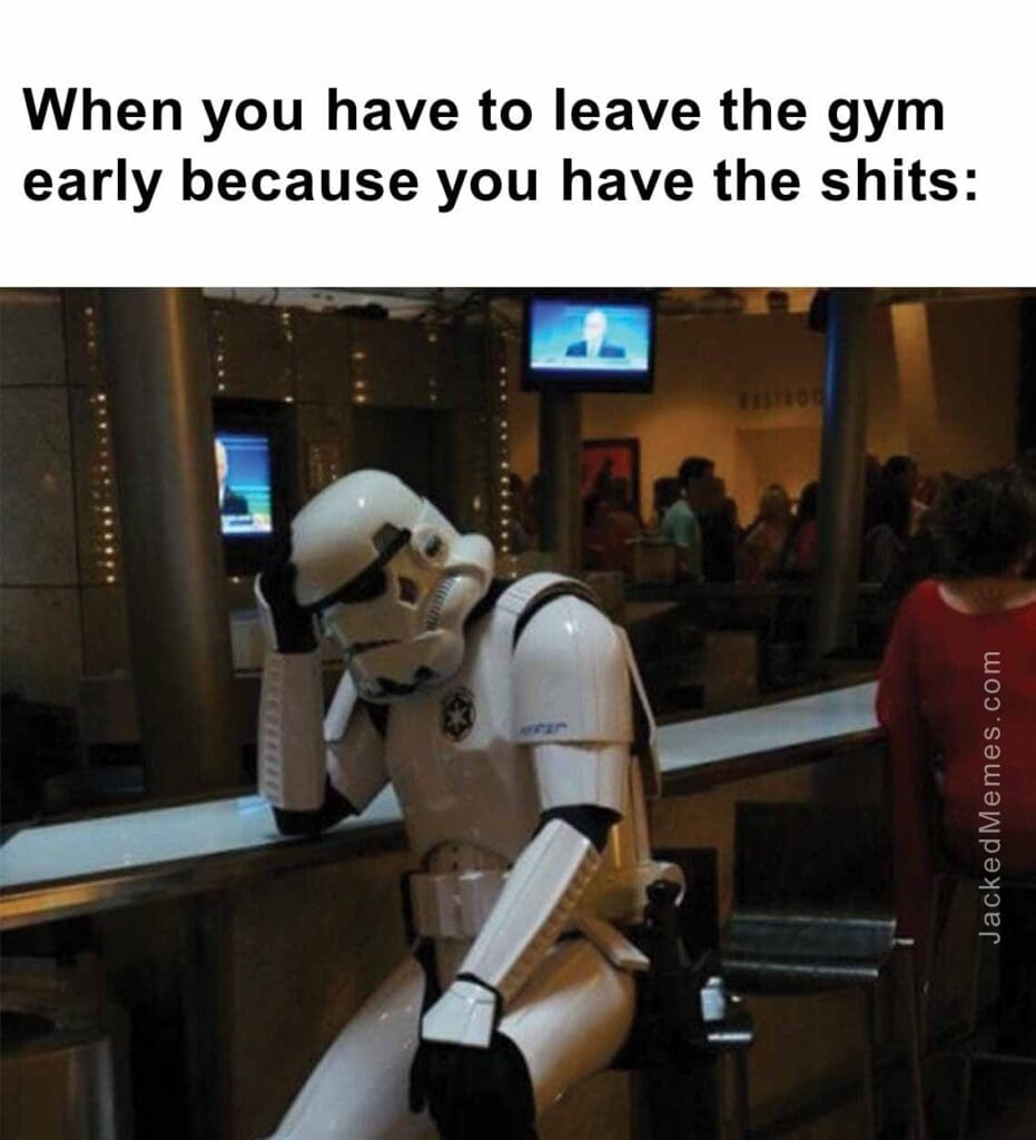 When you have to leave the gym early because you have the shits