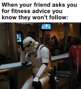 When your friend asks you for fitness advice you know they won't follow