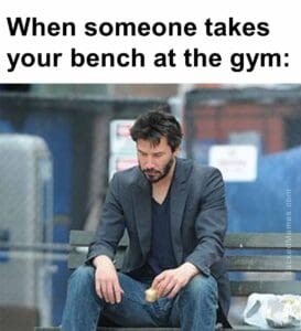 When someone takes your bench at the gym