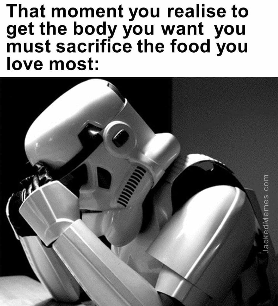 That moment you realise to get the body you want  you must sacrifice the food you love most