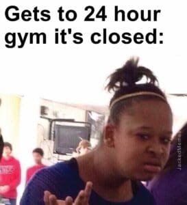 Gets to 24 hour gym it's closed