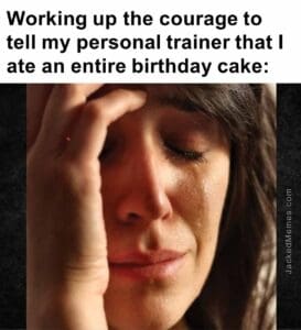 Working up the courage to tell my personal trainer that i ate an entire birthday cake