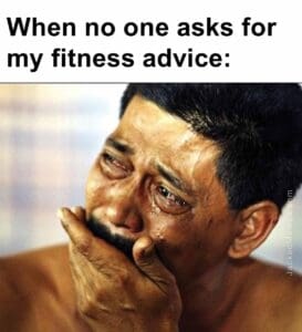 When no one asks for my fitness advice