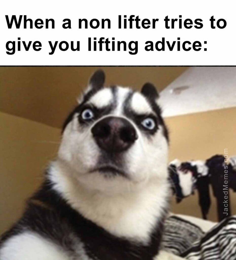 When a non lifter tries to give you lifting advice