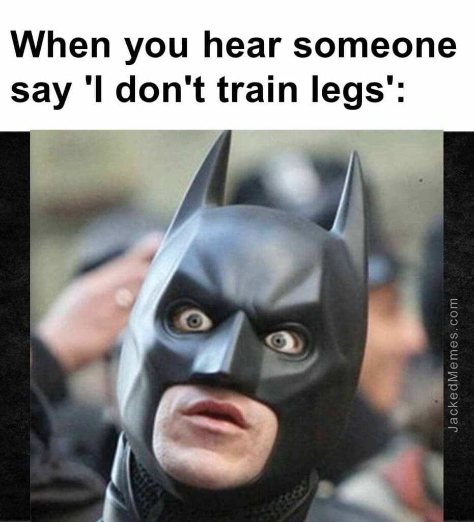 When you hear someone say 'i don't train legs'