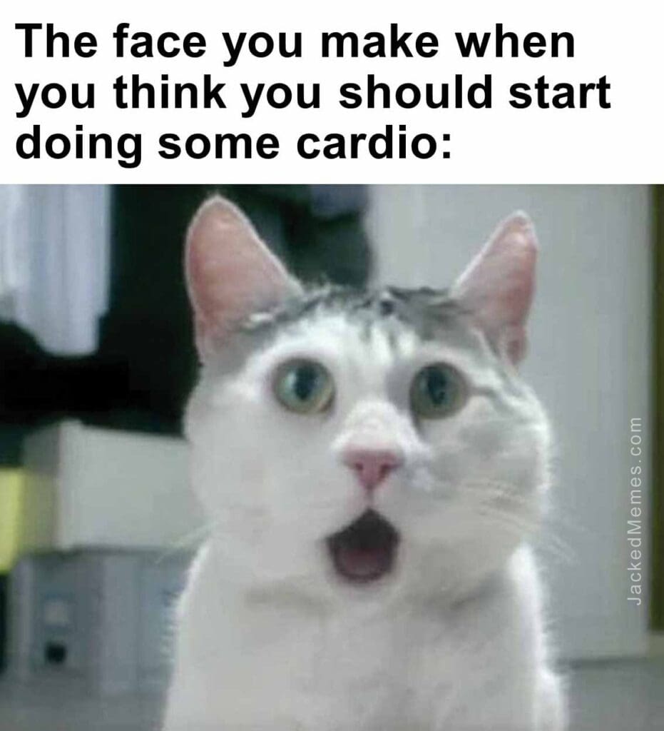 The face you make when you think you should start doing some cardio