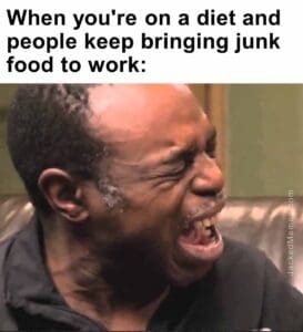 When you're on a diet and people keep bringing junk food to work