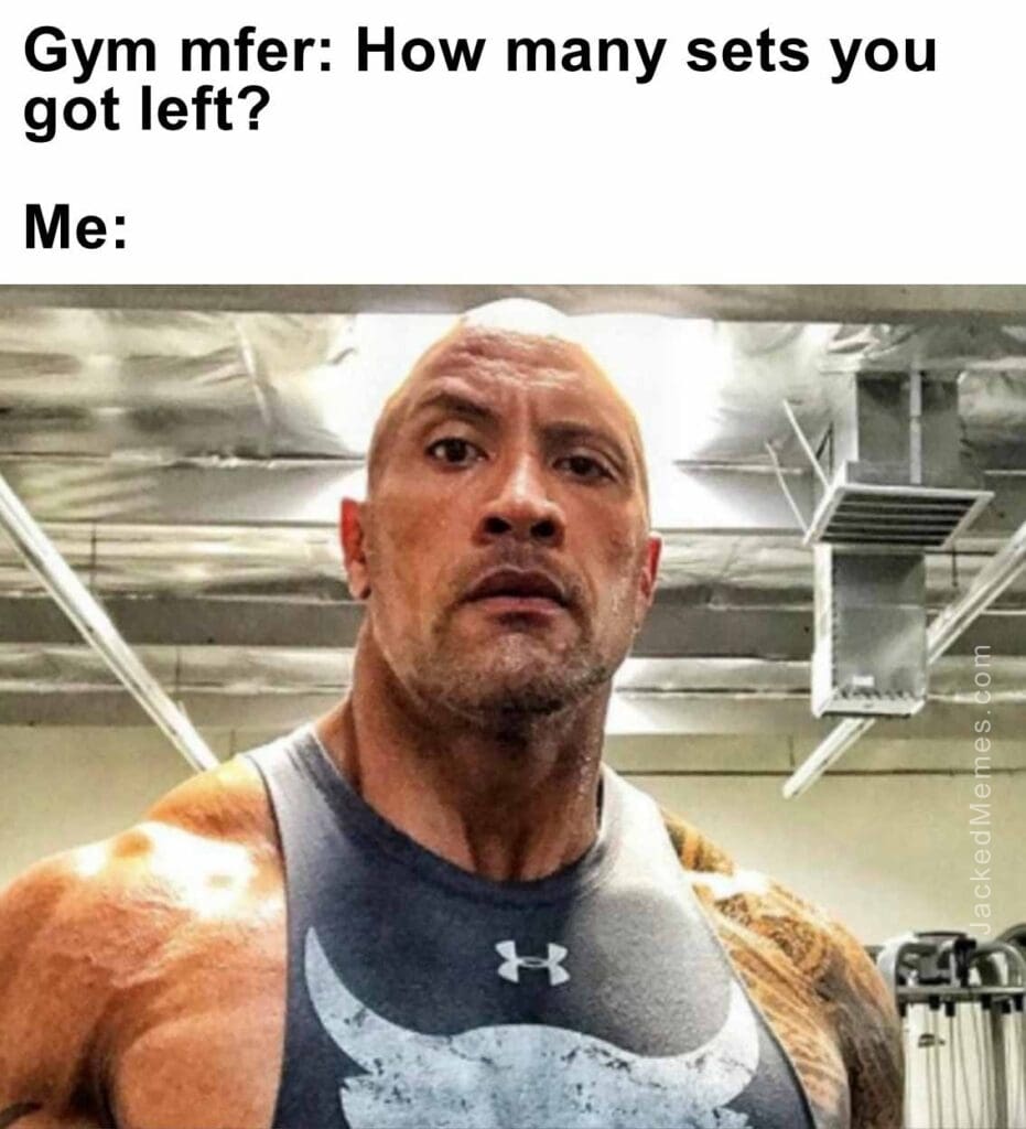 Gym mfer how many sets you got left  me