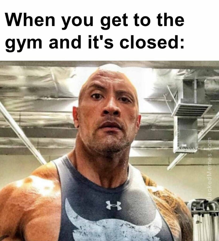 When you get to the gym and it's closed