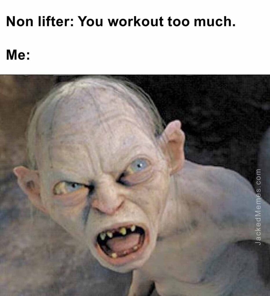 Non lifter you workout too much.  me