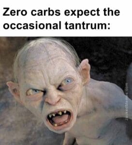 Zero carbs expect the occasional tantrum