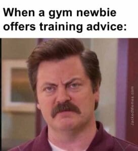 When a gym newbie offers training advice