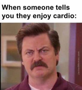 When someone tells you they enjoy cardio