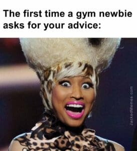 The first time a gym newbie asks for your advice