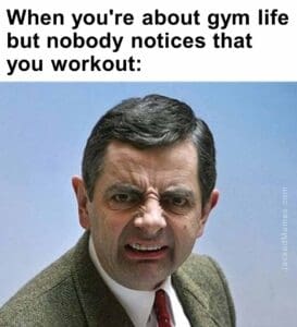 When you're about gym life but nobody notices that you workout