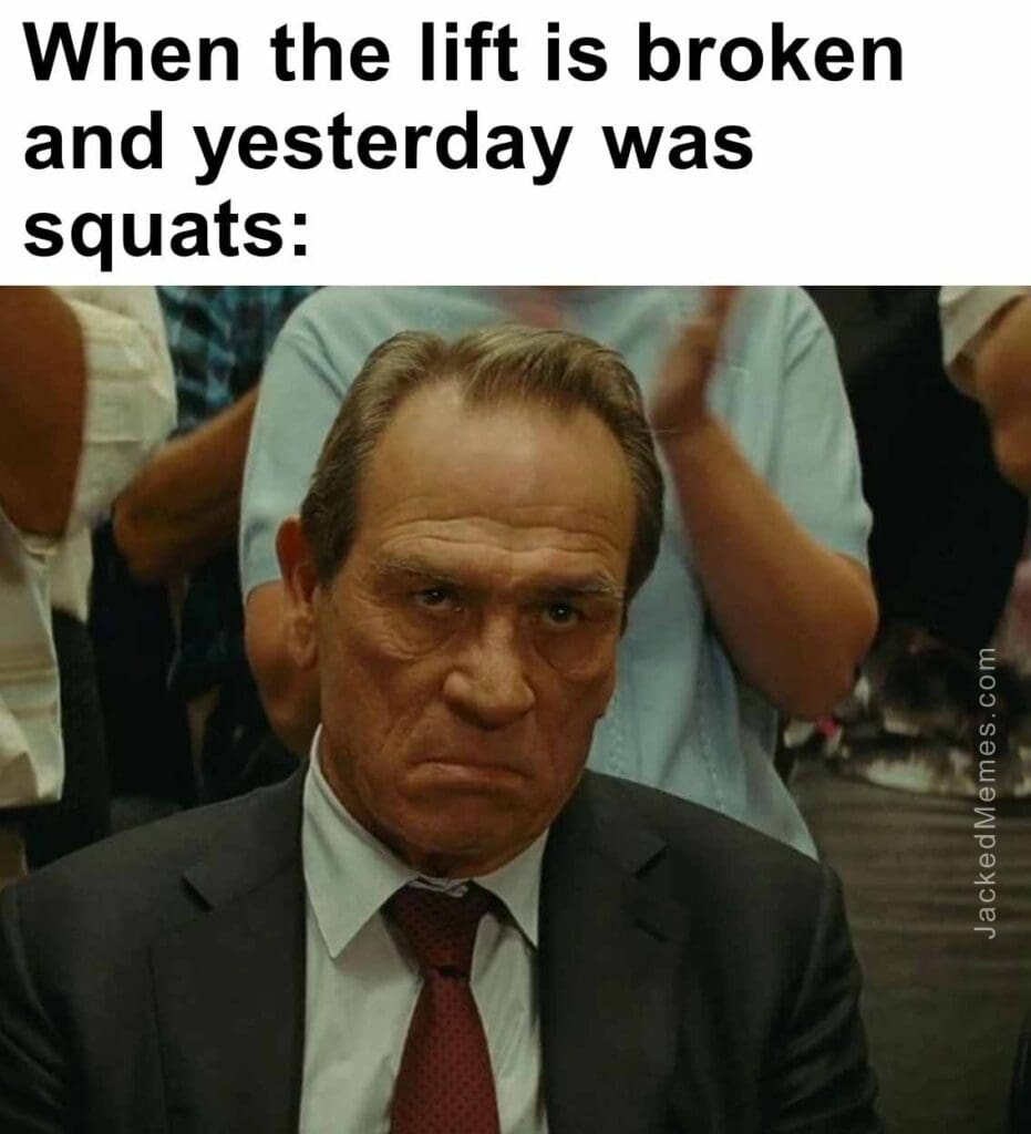 When the lift is broken and yesterday was squats