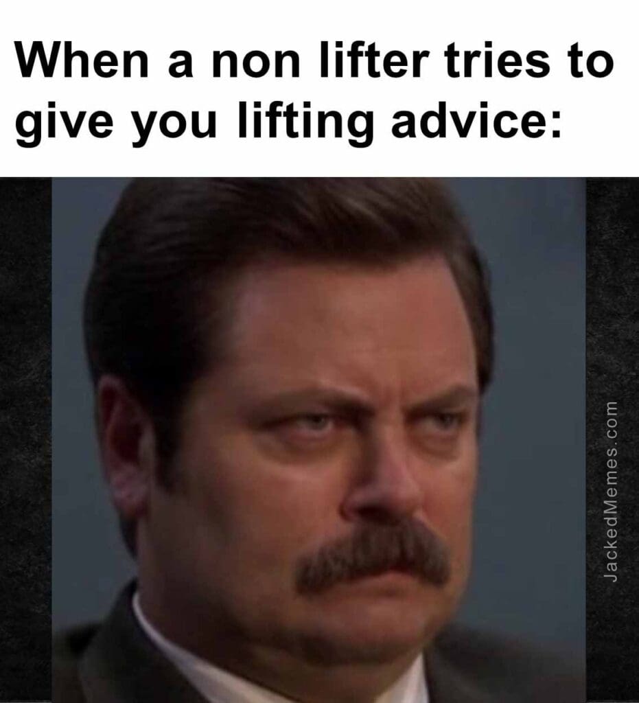 When a non lifter tries to give you lifting advice