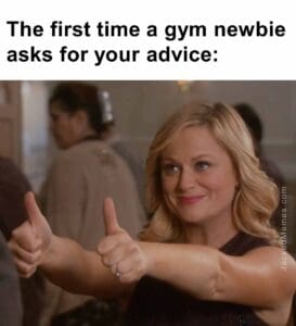 The first time a gym newbie asks for your advice