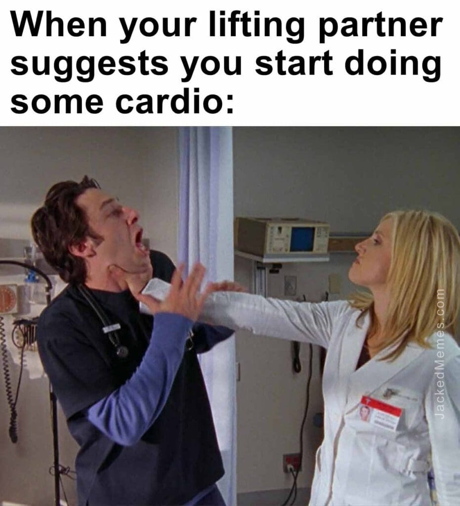 When your lifting partner suggests you start doing some cardio