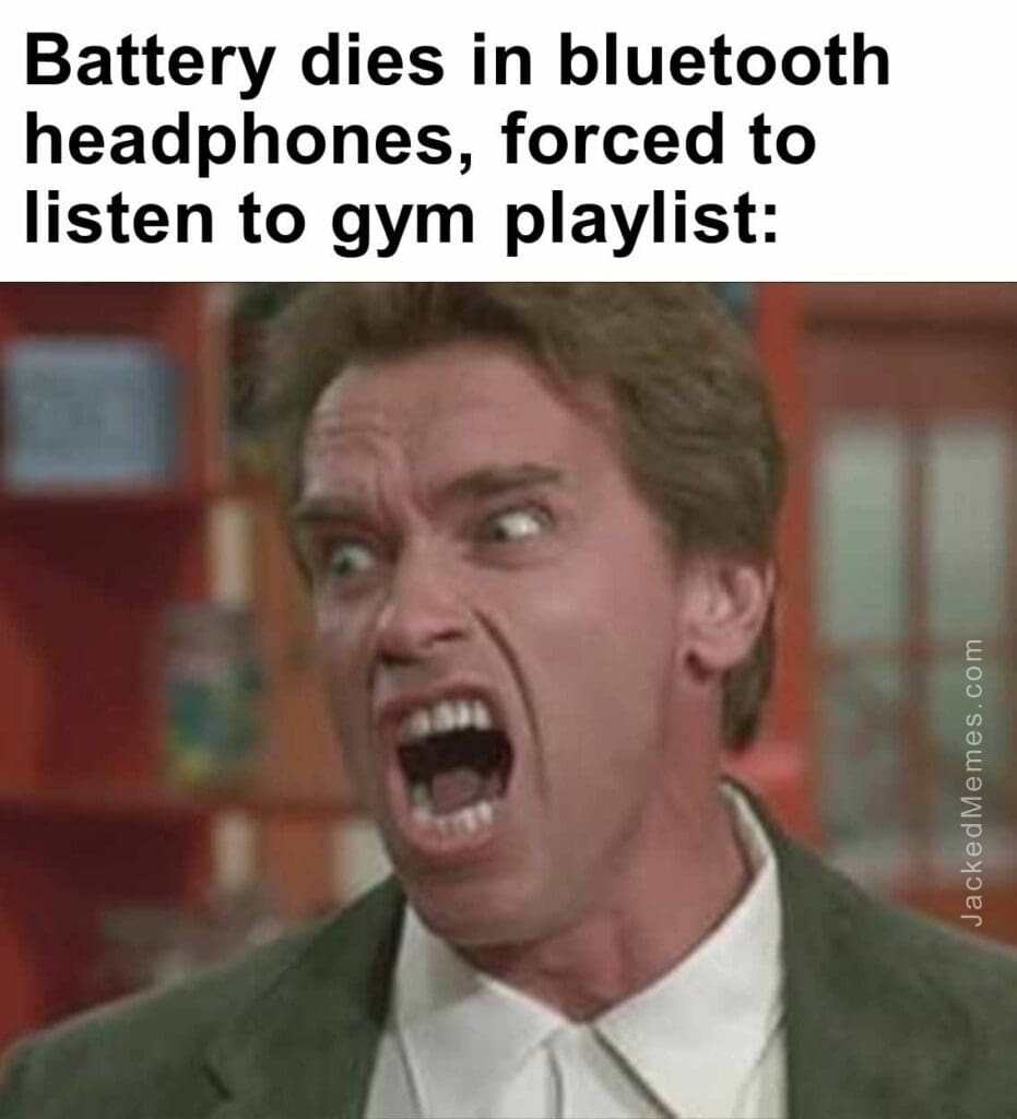 Battery dies in bluetooth headphones, forced to listen to gym playlist