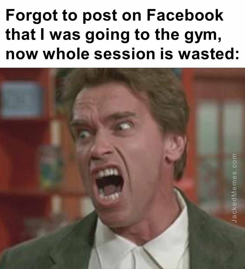 Forgot to post on facebook that i was going to the gym, now whole session is wasted