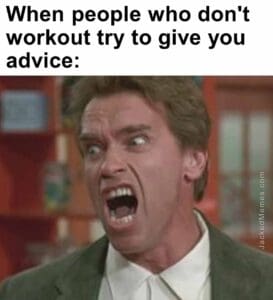 When people who don't workout try to give you advice