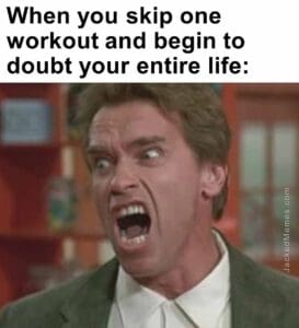 When you skip one workout and begin to doubt your entire life