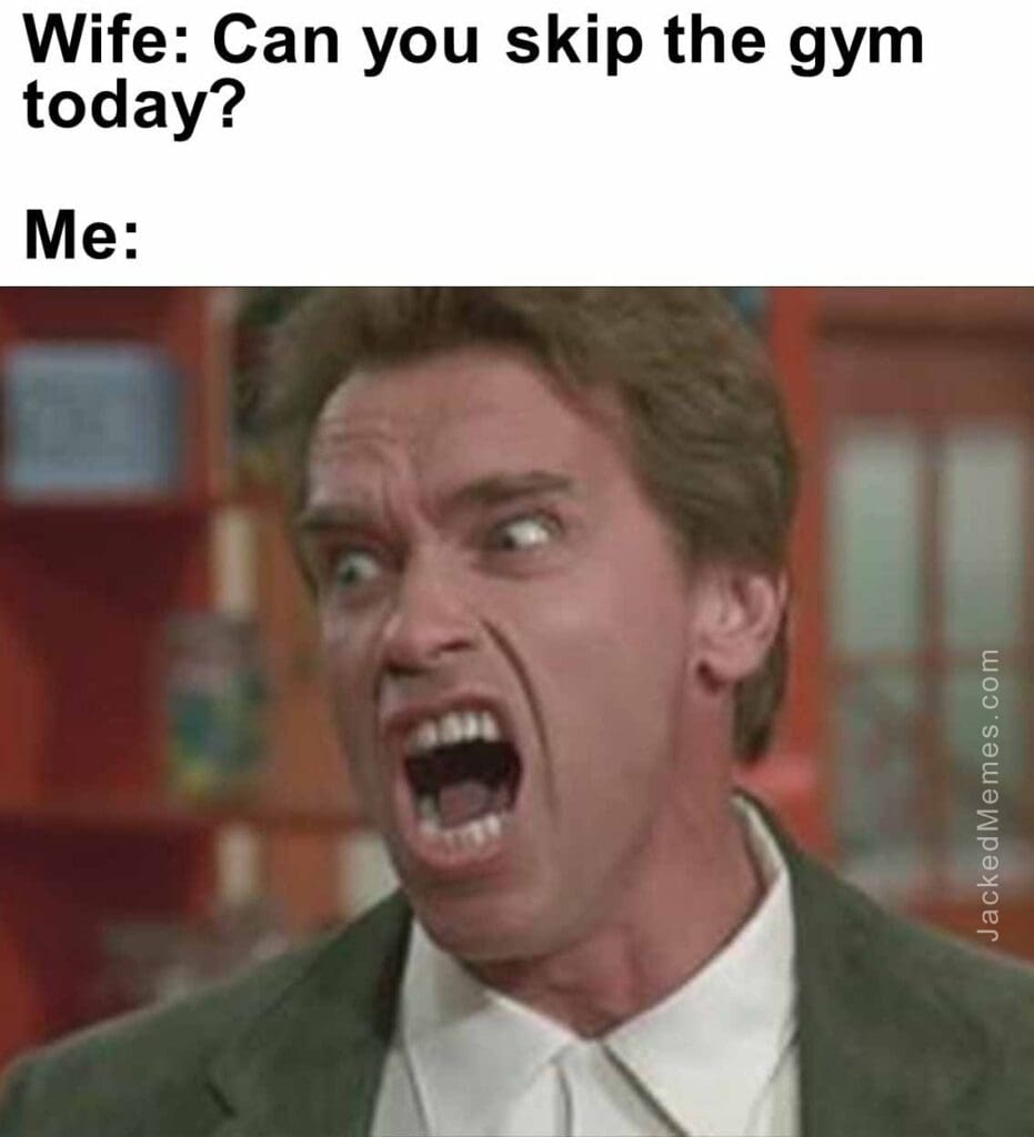 Wife can you skip the gym today  me