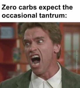 Zero carbs expect the occasional tantrum