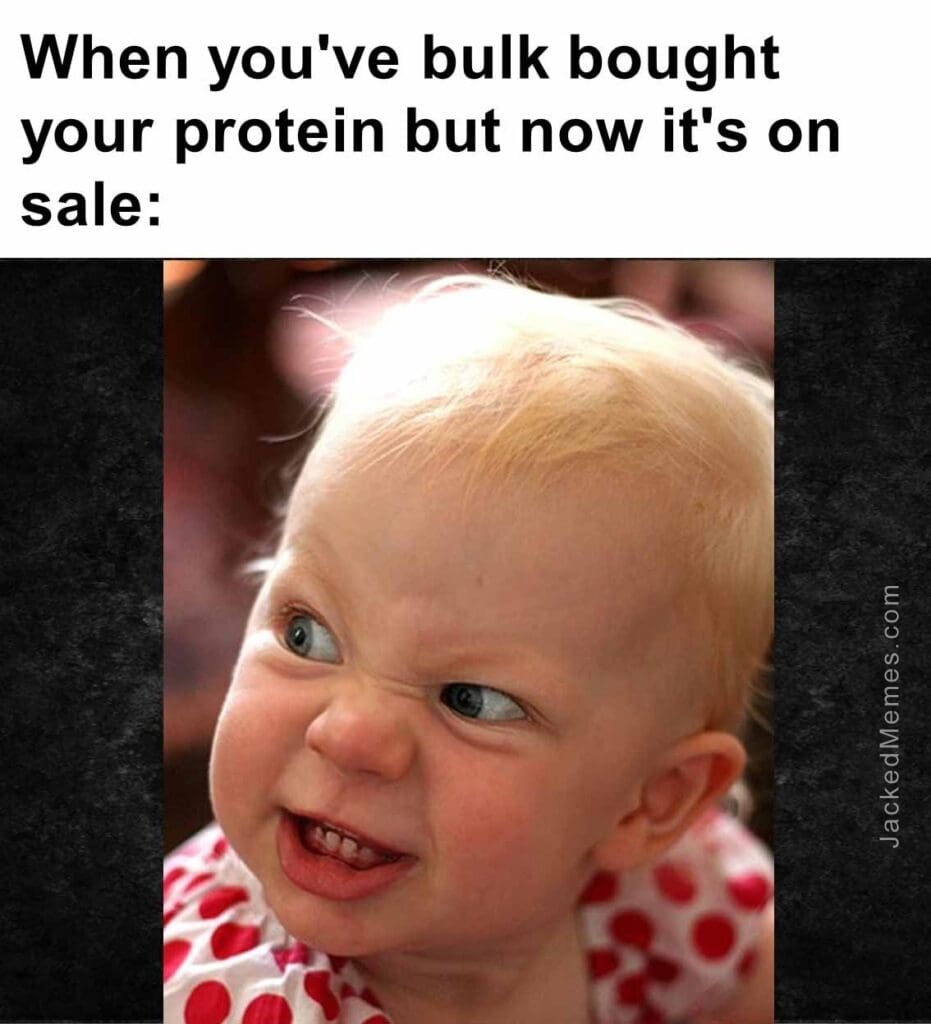 When you've bulk bought your protein but now it's on sale