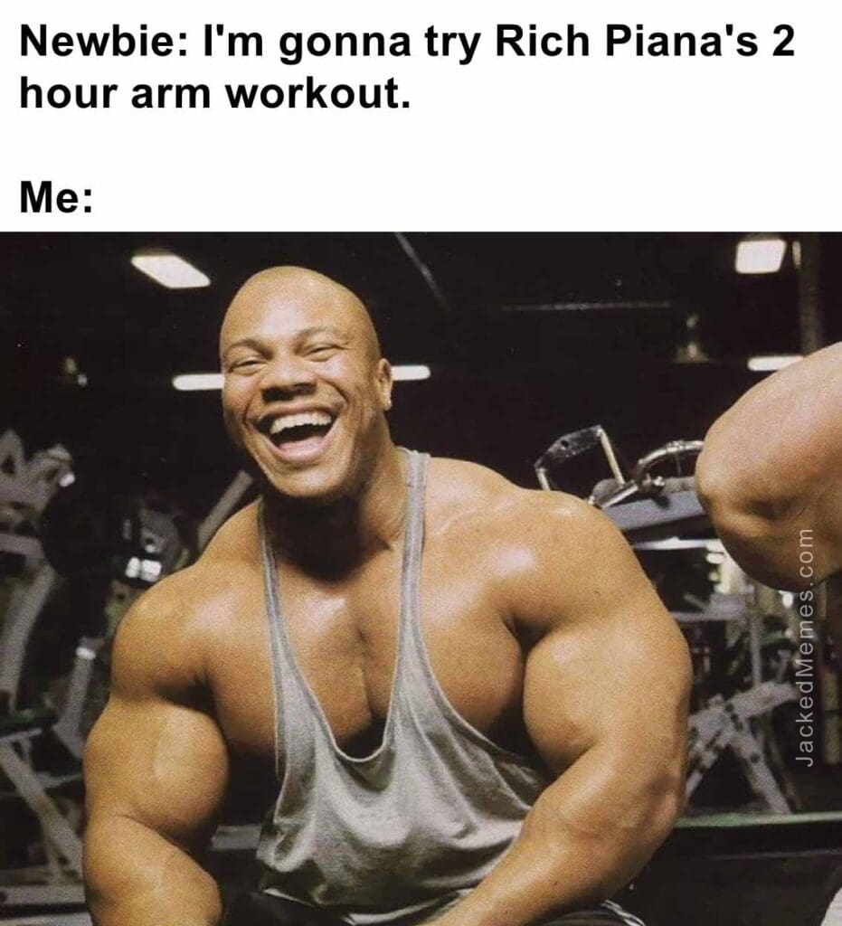 Newbie i'm gonna try rich piana's 2 hour arm workout.  me