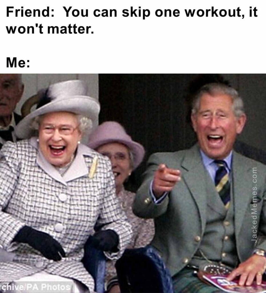 Friend  you can skip one workout, it won't matter.  me