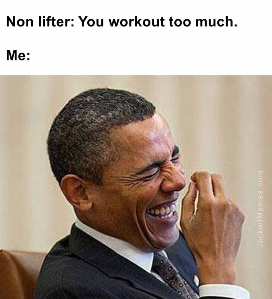 Non lifter you workout too much.  me