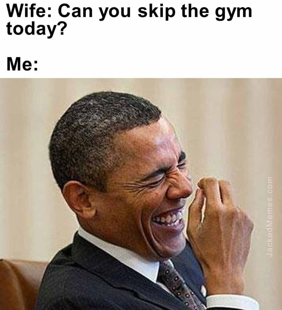 Wife can you skip the gym today  me